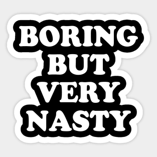 Boring But Very Nasty Sticker